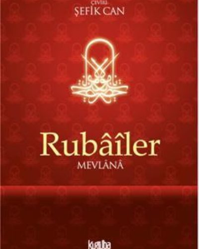 Mevlânâ – Rubâîler – Şefik Can