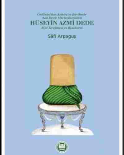 Hüseyin Azmi Dede – Hal Tercümesi ve Risâleleri
