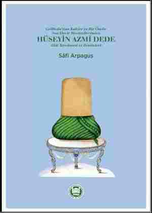 Hüseyin Azmi Dede – Hal Tercümesi ve Risâleleri