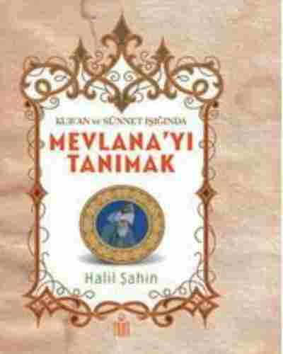 Kur´an ve Sünnet Işığında MEVLANAYI TANIMAK