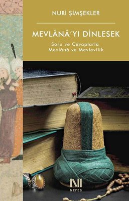 Mevlana’yı Dinlesek – Soru ve Cevaplarla Mevlana ve Mevlevilik